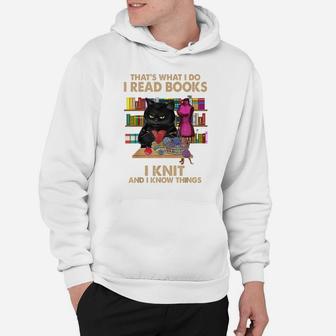 That's What I Do I Read Books I Knit And I Know Things Cat Hoodie | Crazezy UK