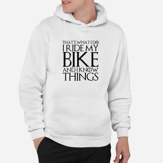 Thats What I Do I Ride My Bike And I Know Things Hoodie | Crazezy CA