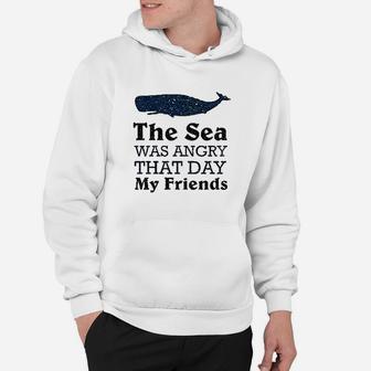 The Sea Was Angry That Day My Friends Hoodie | Crazezy AU