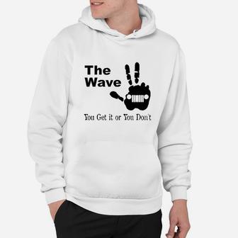 The Wave You Either Get It Or You Dont Hoodie - Thegiftio UK
