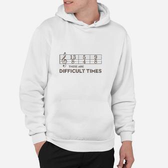 These Are Difficult Times Brown Text Music Lover Gift Hoodie - Thegiftio UK