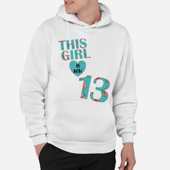 This Girl Is Now 13 Years Old - Flower 13Th Birthday Party Hoodie | Crazezy AU