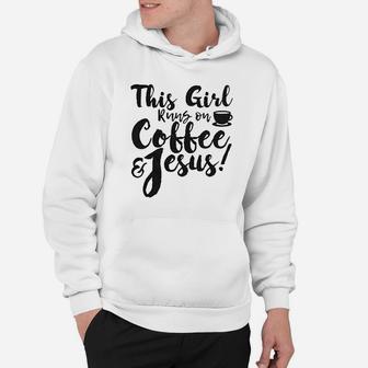This Girl Runs Off Coffee And Jesus Hoodie | Crazezy CA