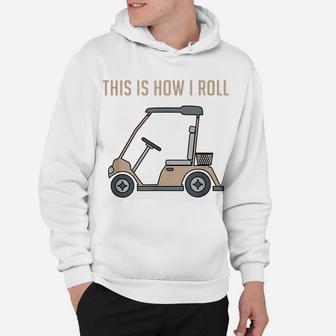 This Is How I Roll Golf Cart Funny Golfers Hoodie | Crazezy