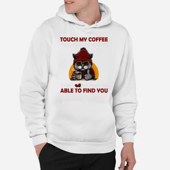 Touch My Coffee I Will Slap You So Hard Cat Coffee Lovers Hoodie | Crazezy