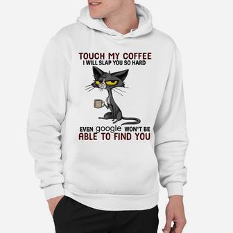 Touch My Coffee I Will Slap You So Hard Funny Cat Lover Gift Hoodie | Crazezy