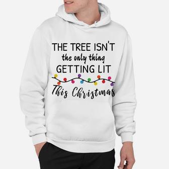 Tree Isn't Only Thing Getting Lit This Christmas Hoodie | Crazezy CA