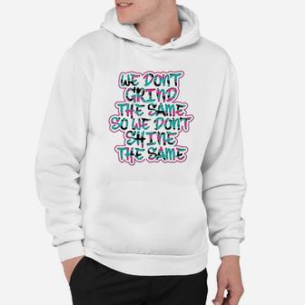 We Dont Grind The Same So We Dont Shine The Same Hoodie - Thegiftio UK