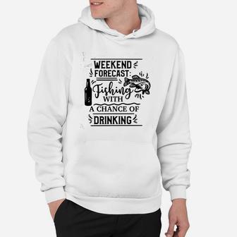 Weekend Forecast Fishing With A Chance Of Drinking Hoodie | Crazezy DE