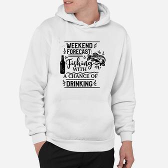 Weekend Forecast Fishing With A Chance Of Drinking Hoodie - Thegiftio UK