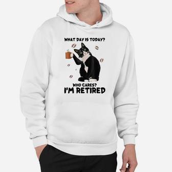 What Day Is Today Who Cares I'm Retired Cat Coffee Lovers Hoodie | Crazezy