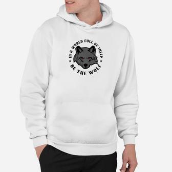 Wolves In A World Full Of Sheep Be The Wolf Gift Tee Hoodie - Thegiftio UK