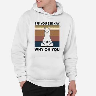 Women Eff You See Kay Why Oh You Llama Hoodie | Crazezy