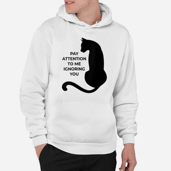 Womens Cat Lovers Pay Attention To Me Ignoring You Hoodie | Crazezy