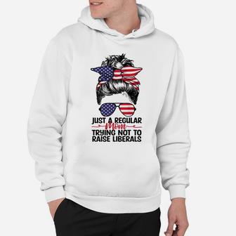 Womens Just A Regular Mom Trying Not To Raise Liberals Hoodie | Crazezy AU