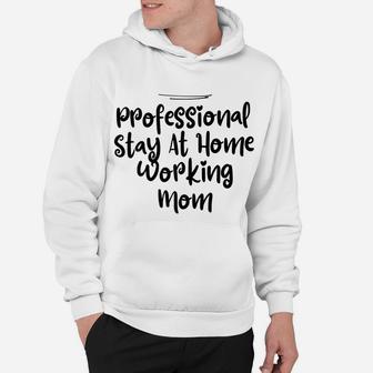 Womens Mom Funny Professional Stay At Home Working Mom Hoodie | Crazezy