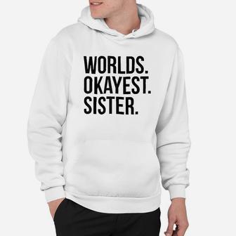 Worlds Okayest Sister Hoodie | Crazezy