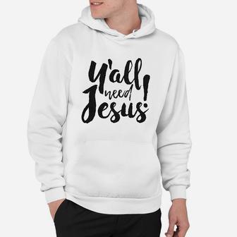 Yall Need Jesus Funny Religious Faith Christian Church Saying Jesus Cool Hoodie | Crazezy