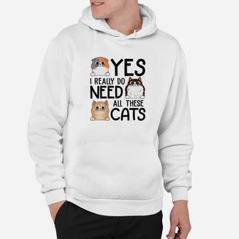 Yes I Really Do Need All These Cats Hoodie - Thegiftio UK