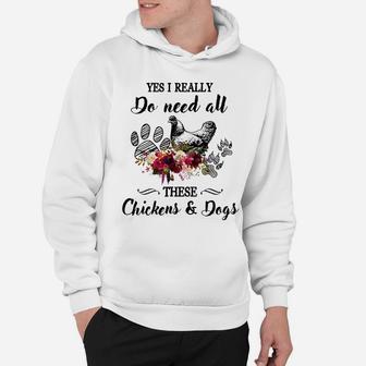 Yes I Really Do Need All These Chickens And Dogs Flower Hoodie | Crazezy UK