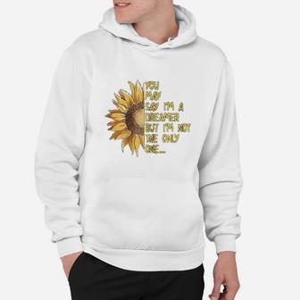 You May Say I Am A Dreamer But Im Not The Only One Hoodie - Thegiftio