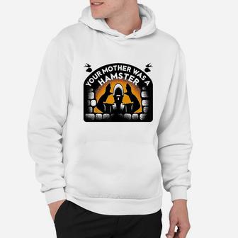 Your Mother Was A Hamster Hoodie | Crazezy CA
