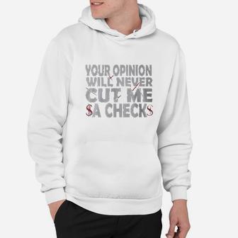 Your Opinion Will Never Cut Me A Check Hoodie | Crazezy CA