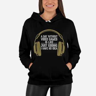 A Day Without Video Games Funny Gaming Gamer Boys Men Women Hoodie | Crazezy