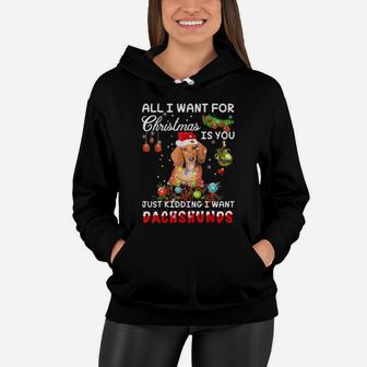 All I Want For Xmas Is You Just Kidding I Want Dachshund Women Hoodie - Monsterry