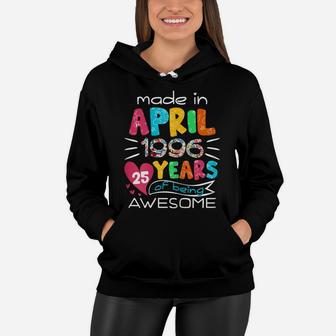 April Girls 1996 25Th Birthday 25 Years Old Made In 1996 Women Hoodie | Crazezy CA