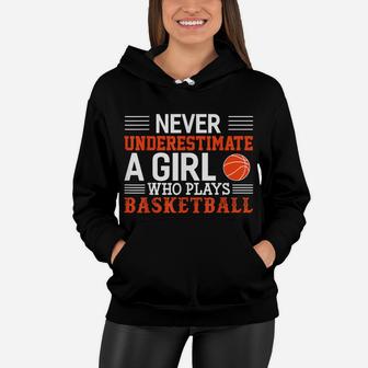Basketball Never Underestimate A Girl Who Plays Basketball Women Hoodie | Crazezy