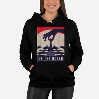 Chess Gifts For Girls Be The Queen Funny Chess Lovers Women Hoodie | Crazezy