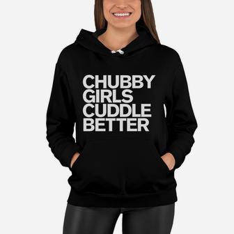 Chubby Girls Cuddle Better Funny Chubby Girls Women Hoodie - Thegiftio UK