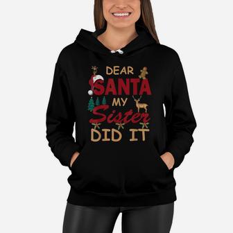 Dear Santa My Sister Did It Funny Design For Women Or Girls Women Hoodie | Crazezy CA