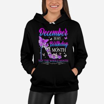 December Is My Birthday Month Yep The Whole Month Girl Women Hoodie | Crazezy