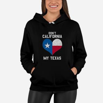 Dont California My Texas Funny Gift For Texas Lover Women Hoodie - Seseable