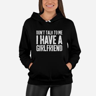 Dont Talk To Me I Have A Girlfriend Women Hoodie | Crazezy CA