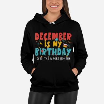 Funny December Is My Birthday Month Yep The Whole Month Girl Women Hoodie | Crazezy