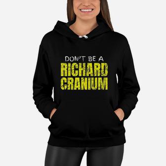 Funny Joke Pun Gag Richard Cranium Dont Be A Richard Women Hoodie - Thegiftio UK