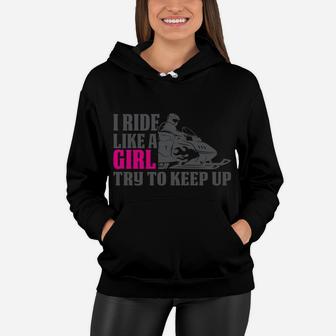 Funny Snowmobile I Know I Ride Like A Girl Try To Keep Up Women Hoodie | Crazezy