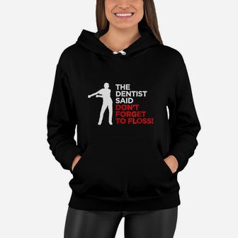 Funny The Dentist Said Dont Forget To Floss Kid Women Hoodie | Crazezy UK