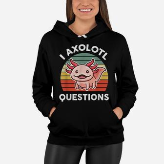 I Axolotl Questions Shirt Kids Funny Cute Retro Axolotl Women Hoodie | Crazezy AU