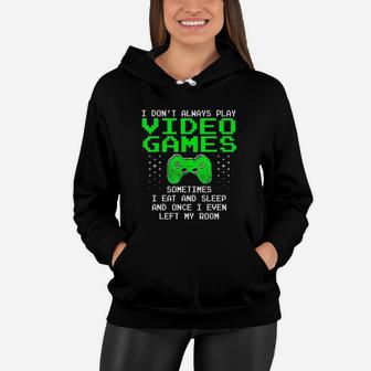 I Dont Always Play Video Games I Sleep And Eat Women Hoodie - Seseable