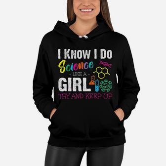 I Know I Do Science Like A Girl Try And Keep Up Women Hoodie - Monsterry CA