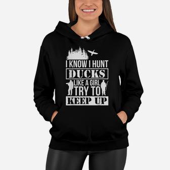 I Know I Hunt Ducks Like A Girl Try To Keep Up Duck Women Hoodie | Crazezy CA