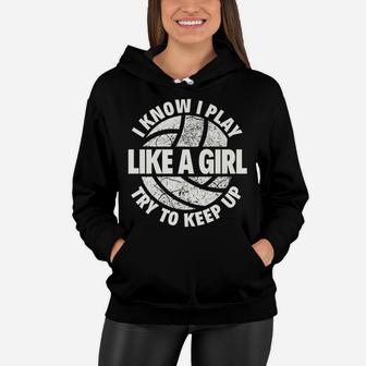 I Know I Play Like A Girl Try To Keep Up Volleyball Women Hoodie | Crazezy UK
