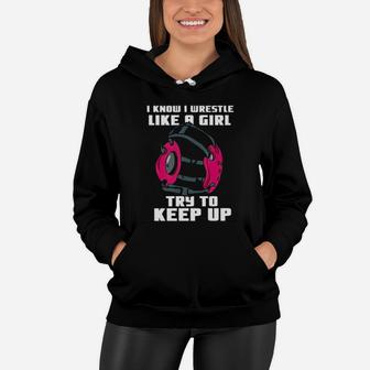 I Know I Wrestle Like A Girl Try To Keep Up Women Hoodie - Monsterry AU