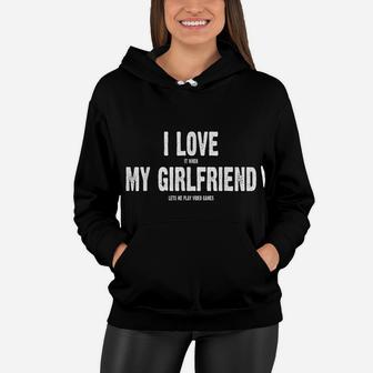 I Love It When My Girlfriend Lets Me Play Video Games Shirt Women Hoodie | Crazezy