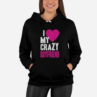I Love My Crazy Boyfriend Women Hoodie | Crazezy CA