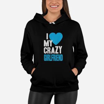 I Love My Crazy Girlfriend Women Hoodie | Crazezy CA